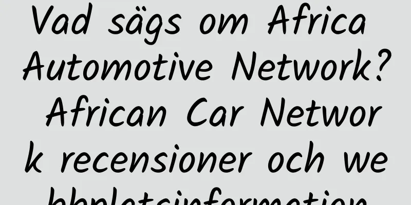 Vad sägs om Africa Automotive Network? African Car Network recensioner och webbplatsinformation