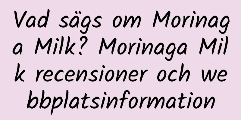 Vad sägs om Morinaga Milk? Morinaga Milk recensioner och webbplatsinformation