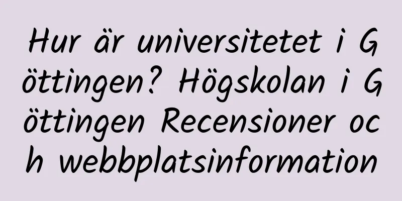 Hur är universitetet i Göttingen? Högskolan i Göttingen Recensioner och webbplatsinformation