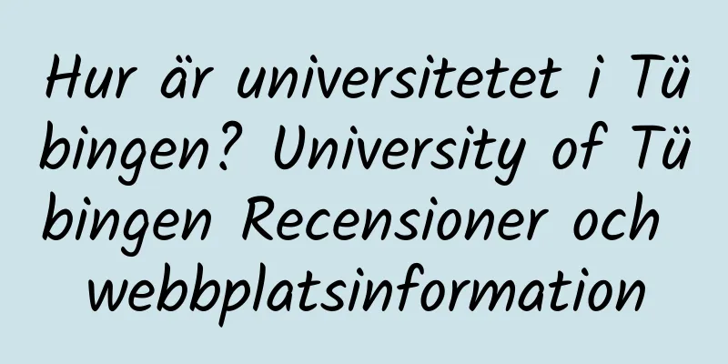 Hur är universitetet i Tübingen? University of Tübingen Recensioner och webbplatsinformation
