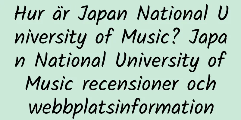 Hur är Japan National University of Music? Japan National University of Music recensioner och webbplatsinformation