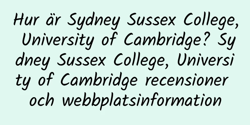 Hur är Sydney Sussex College, University of Cambridge? Sydney Sussex College, University of Cambridge recensioner och webbplatsinformation