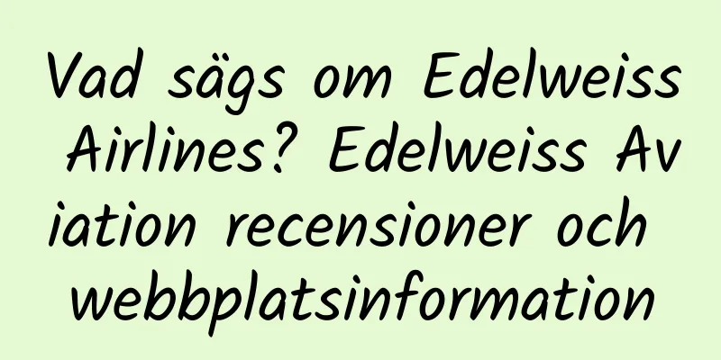 Vad sägs om Edelweiss Airlines? Edelweiss Aviation recensioner och webbplatsinformation