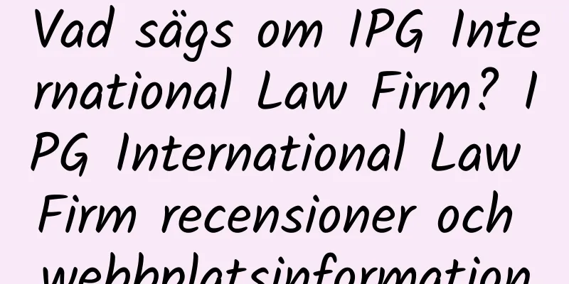 Vad sägs om IPG International Law Firm? IPG International Law Firm recensioner och webbplatsinformation