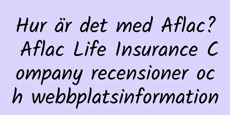 Hur är det med Aflac? Aflac Life Insurance Company recensioner och webbplatsinformation