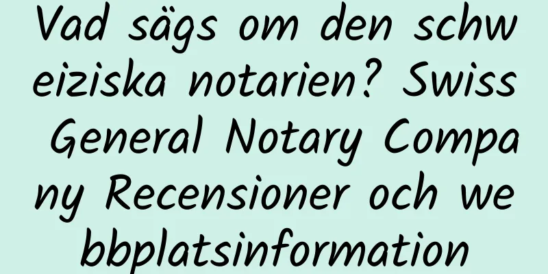 Vad sägs om den schweiziska notarien? Swiss General Notary Company Recensioner och webbplatsinformation