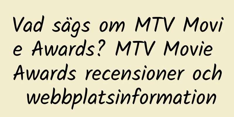 Vad sägs om MTV Movie Awards? MTV Movie Awards recensioner och webbplatsinformation
