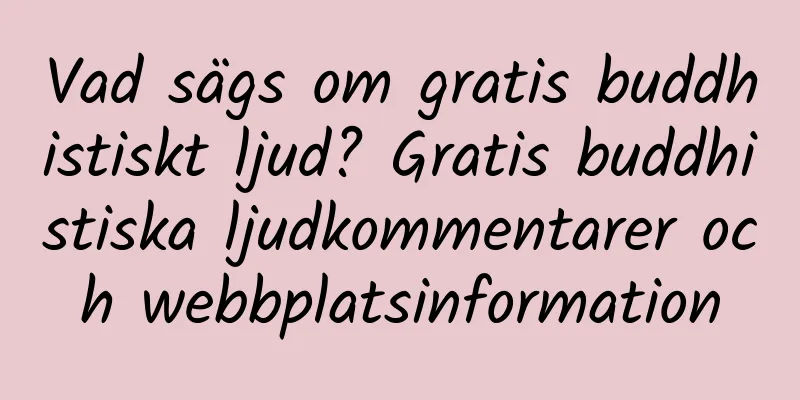 Vad sägs om gratis buddhistiskt ljud? Gratis buddhistiska ljudkommentarer och webbplatsinformation