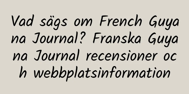 Vad sägs om French Guyana Journal? Franska Guyana Journal recensioner och webbplatsinformation