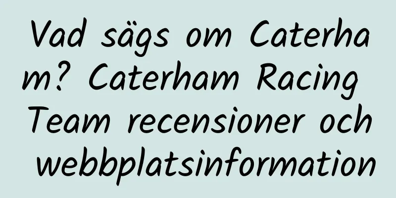Vad sägs om Caterham? Caterham Racing Team recensioner och webbplatsinformation