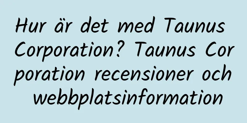 Hur är det med Taunus Corporation? Taunus Corporation recensioner och webbplatsinformation