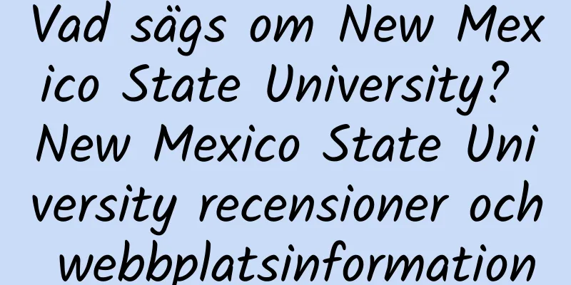 Vad sägs om New Mexico State University? New Mexico State University recensioner och webbplatsinformation