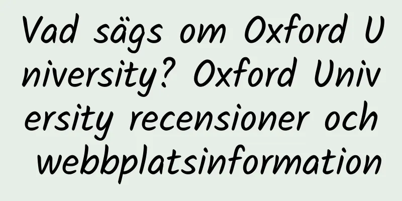 Vad sägs om Oxford University? Oxford University recensioner och webbplatsinformation
