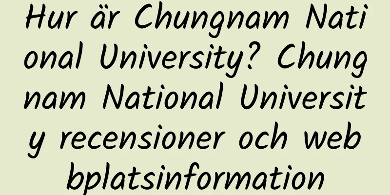 Hur är Chungnam National University? Chungnam National University recensioner och webbplatsinformation