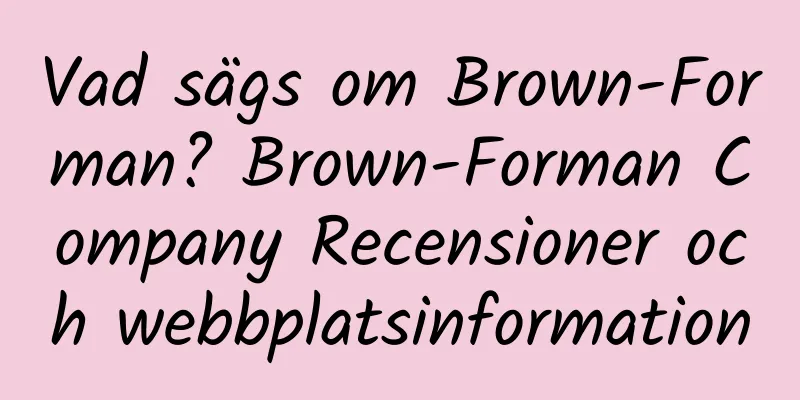 Vad sägs om Brown-Forman? Brown-Forman Company Recensioner och webbplatsinformation