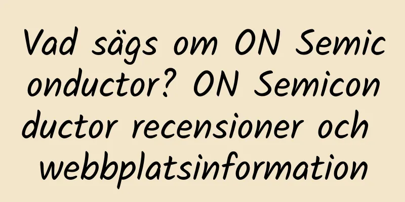 Vad sägs om ON Semiconductor? ON Semiconductor recensioner och webbplatsinformation