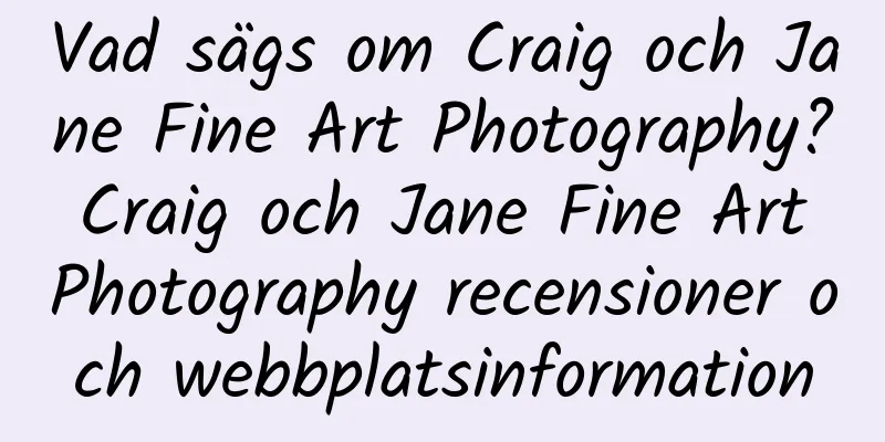 Vad sägs om Craig och Jane Fine Art Photography? Craig och Jane Fine Art Photography recensioner och webbplatsinformation