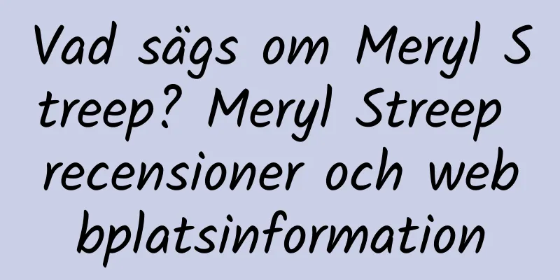 Vad sägs om Meryl Streep? Meryl Streep recensioner och webbplatsinformation
