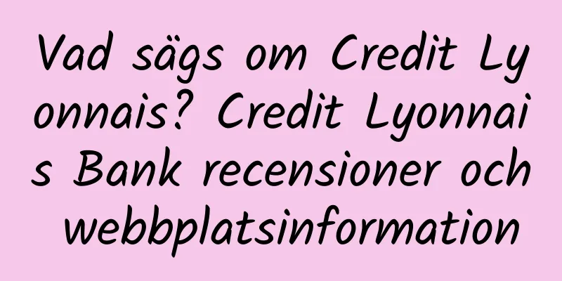 Vad sägs om Credit Lyonnais? Credit Lyonnais Bank recensioner och webbplatsinformation