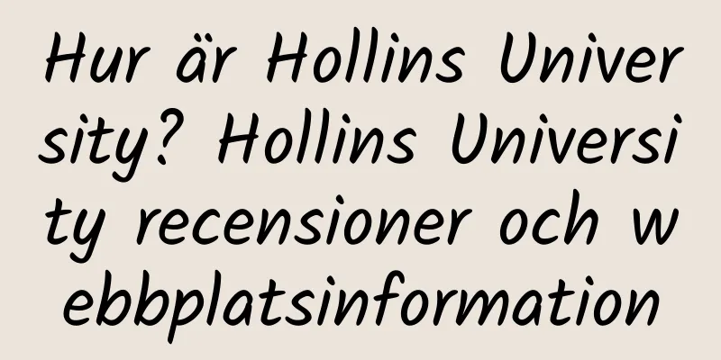 Hur är Hollins University? Hollins University recensioner och webbplatsinformation
