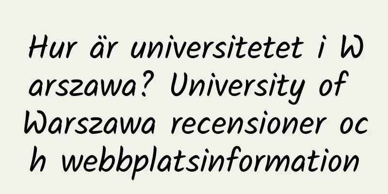 Hur är universitetet i Warszawa? University of Warszawa recensioner och webbplatsinformation