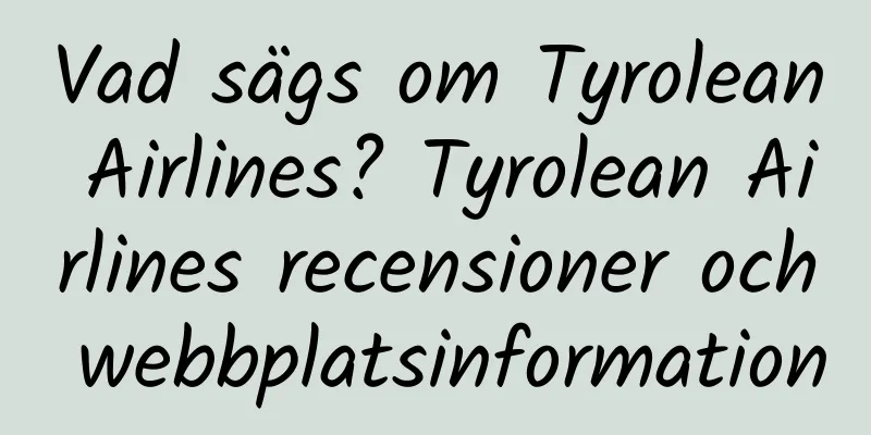Vad sägs om Tyrolean Airlines? Tyrolean Airlines recensioner och webbplatsinformation