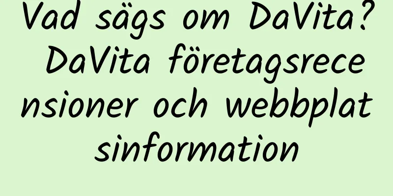 Vad sägs om DaVita? DaVita företagsrecensioner och webbplatsinformation