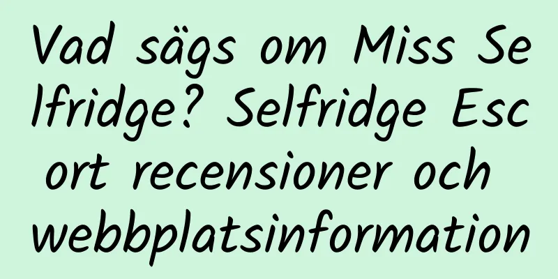 Vad sägs om Miss Selfridge? Selfridge Escort recensioner och webbplatsinformation