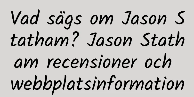 Vad sägs om Jason Statham? Jason Statham recensioner och webbplatsinformation