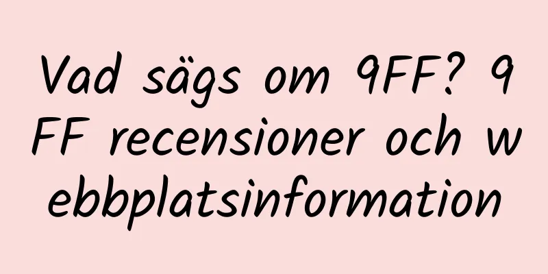 Vad sägs om 9FF? 9FF recensioner och webbplatsinformation