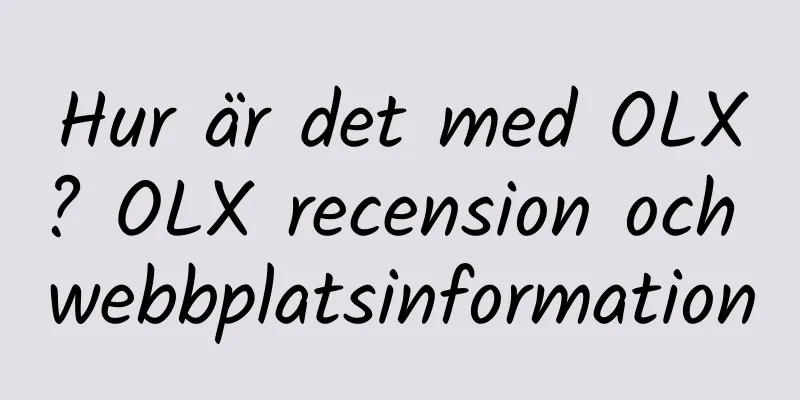 Hur är det med OLX? OLX recension och webbplatsinformation