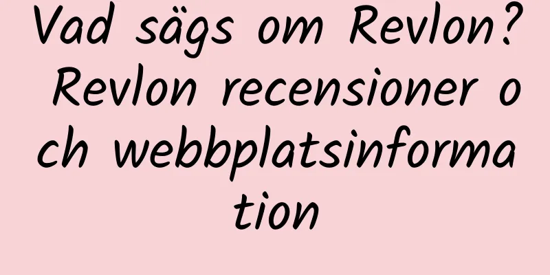 Vad sägs om Revlon? Revlon recensioner och webbplatsinformation