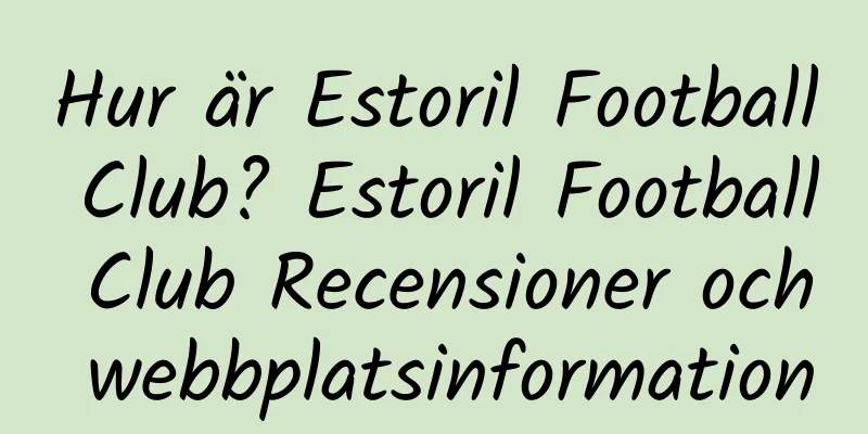 Hur är Estoril Football Club? Estoril Football Club Recensioner och webbplatsinformation