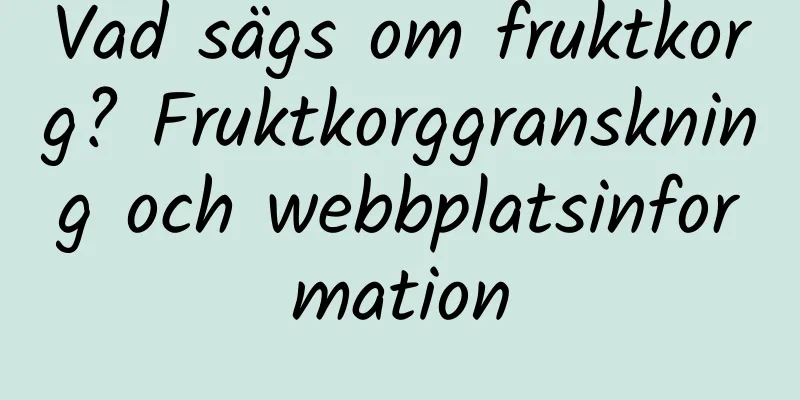 Vad sägs om fruktkorg? Fruktkorggranskning och webbplatsinformation