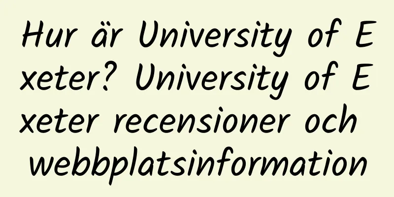 Hur är University of Exeter? University of Exeter recensioner och webbplatsinformation