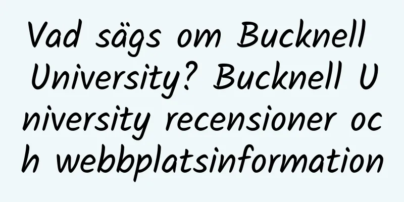 Vad sägs om Bucknell University? Bucknell University recensioner och webbplatsinformation
