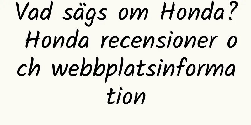Vad sägs om Honda? Honda recensioner och webbplatsinformation