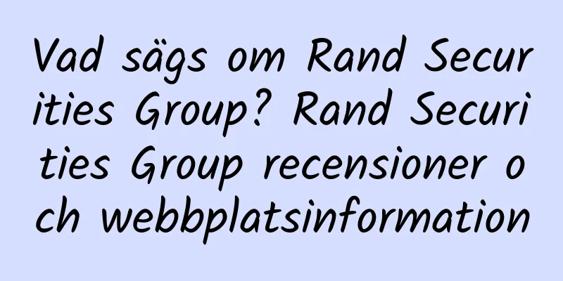 Vad sägs om Rand Securities Group? Rand Securities Group recensioner och webbplatsinformation