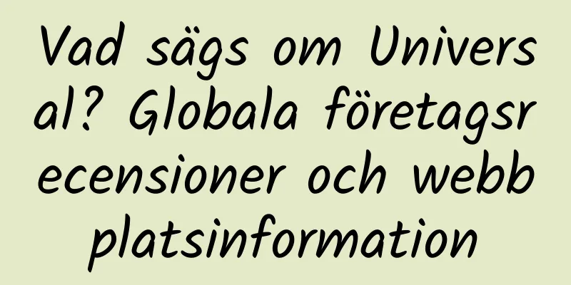Vad sägs om Universal? Globala företagsrecensioner och webbplatsinformation