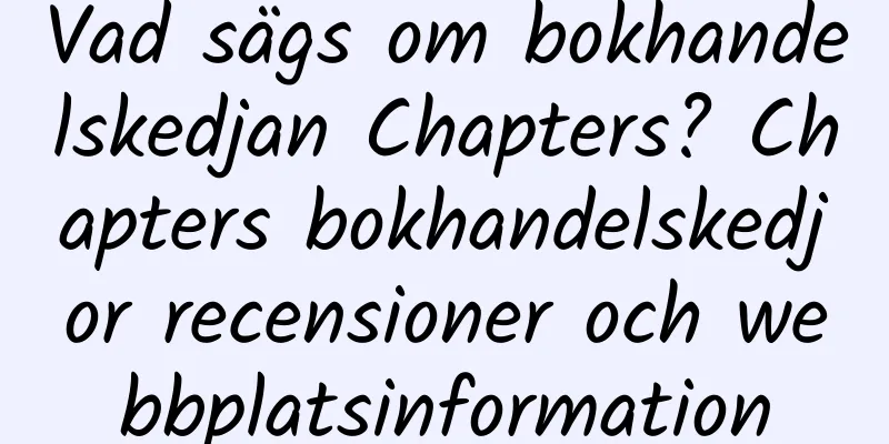 Vad sägs om bokhandelskedjan Chapters? Chapters bokhandelskedjor recensioner och webbplatsinformation