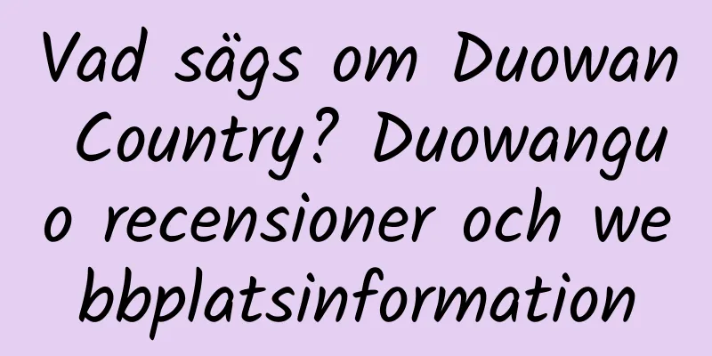 Vad sägs om Duowan Country? Duowanguo recensioner och webbplatsinformation