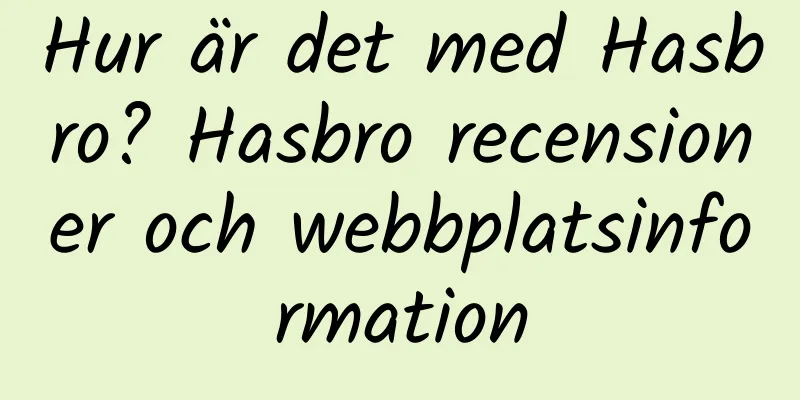 Hur är det med Hasbro? Hasbro recensioner och webbplatsinformation