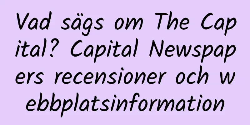 Vad sägs om The Capital? Capital Newspapers recensioner och webbplatsinformation