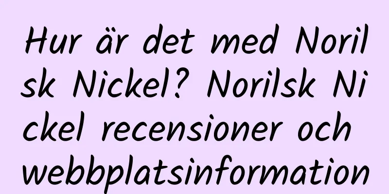 Hur är det med Norilsk Nickel? Norilsk Nickel recensioner och webbplatsinformation