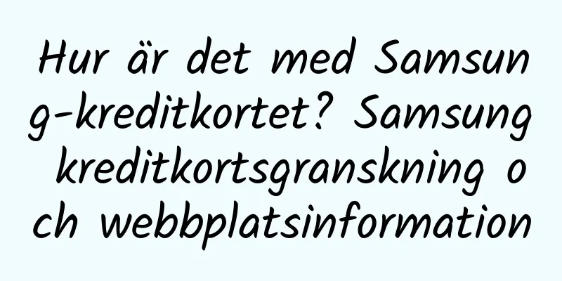 Hur är det med Samsung-kreditkortet? Samsung kreditkortsgranskning och webbplatsinformation