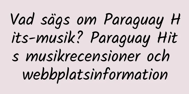 Vad sägs om Paraguay Hits-musik? Paraguay Hits musikrecensioner och webbplatsinformation