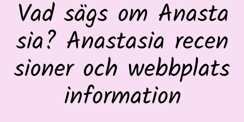 Vad sägs om Anastasia? Anastasia recensioner och webbplatsinformation