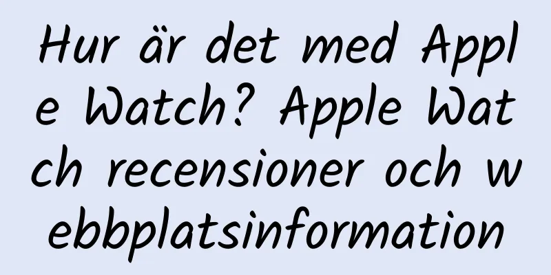 Hur är det med Apple Watch? Apple Watch recensioner och webbplatsinformation