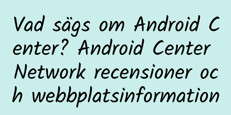 Vad sägs om Android Center? Android Center Network recensioner och webbplatsinformation