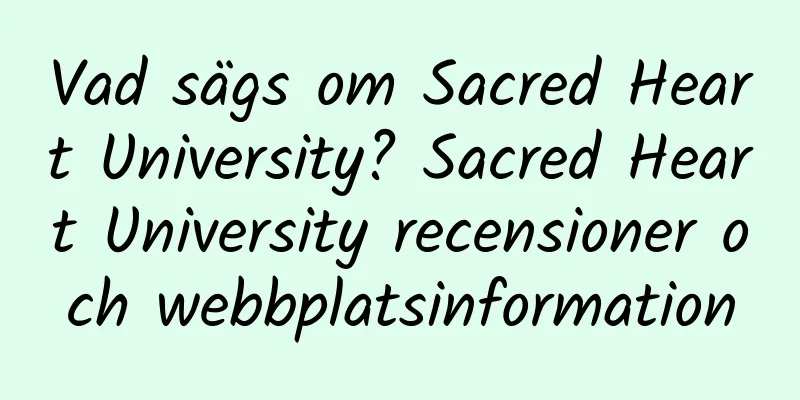 Vad sägs om Sacred Heart University? Sacred Heart University recensioner och webbplatsinformation